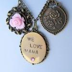 We Love Mama Necklace, Hand Stamped, Romantic..